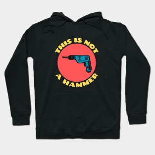 This is Not a Hammer | Drill Pun Hoodie